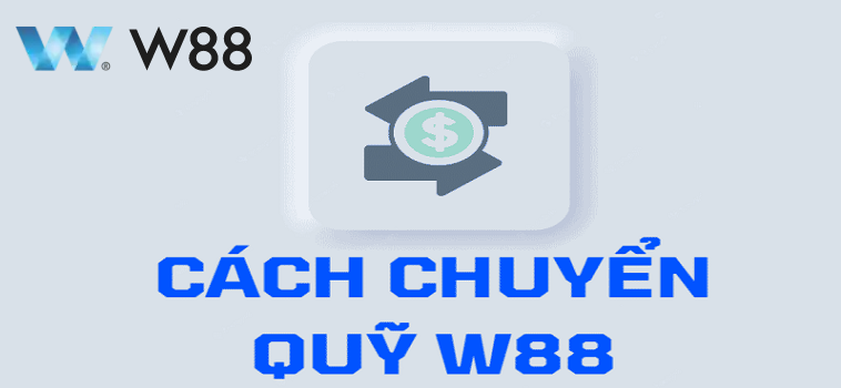 Hướng Dẫn Chi Tiết Cách Chuyển Quỹ W88 Cho Người Mới